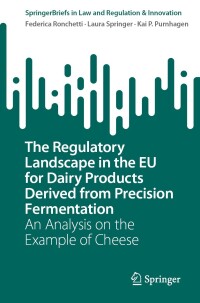 Cover image: The Regulatory Landscape in the EU for Dairy Products Derived from Precision Fermentation 9783031496912