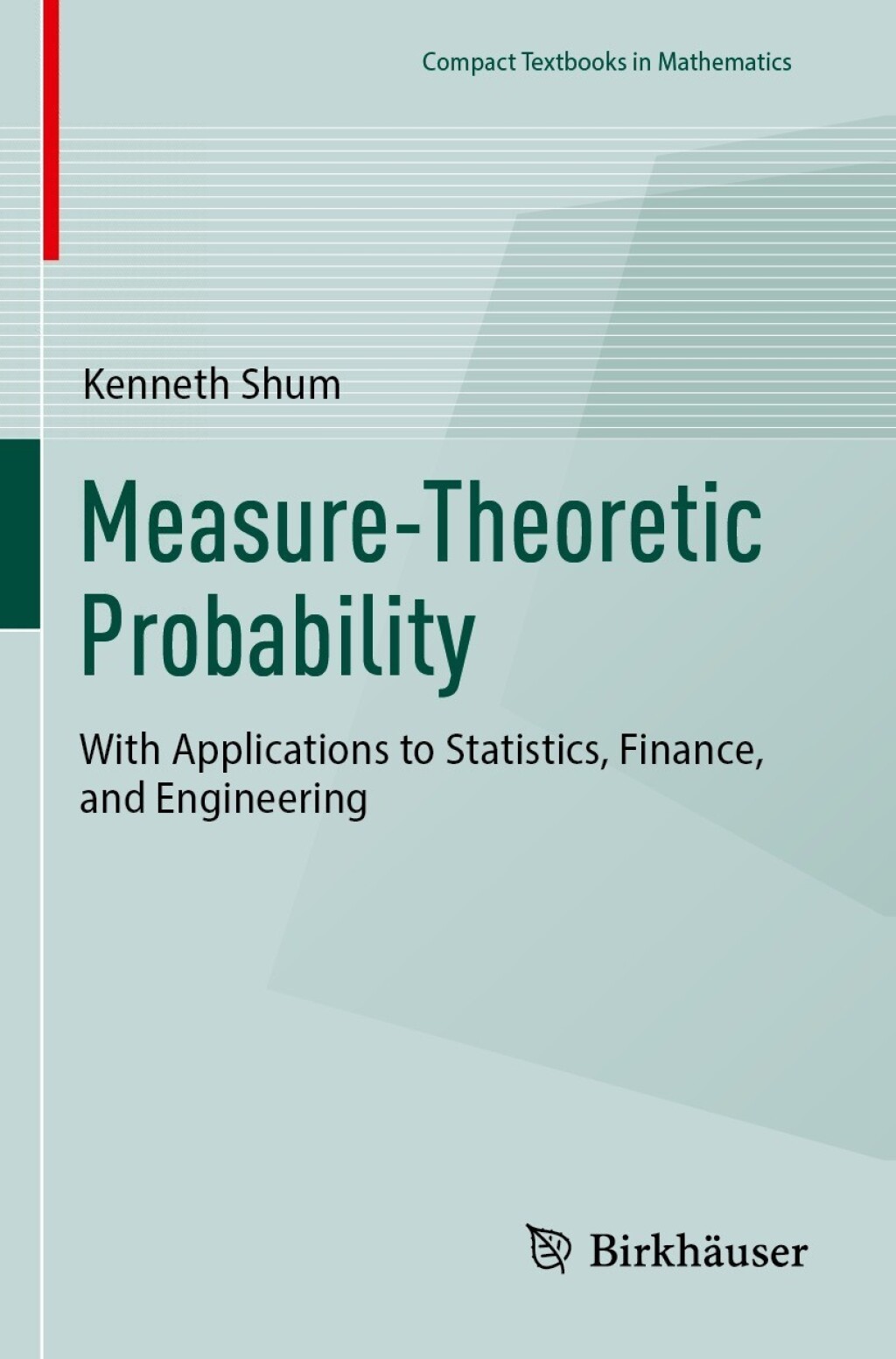 Measure-Theoretic Probability With Applications to Statistics, Finance, and Engineering