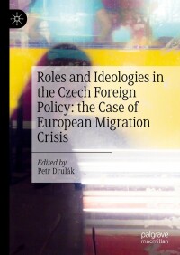 Cover image: Roles and Ideologies in the Czech Foreign Policy: the Case of European Migration Crisis 9783031499746