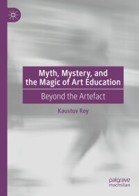 Titelbild: Myth, Mystery, and the Magic of Art Education 9783031502804