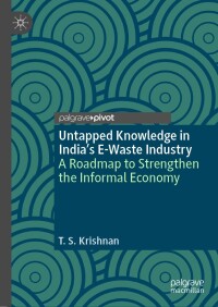 表紙画像: Untapped Knowledge in India’s E-Waste Industry 9783031502958