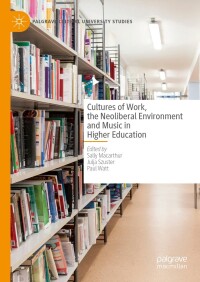 Cover image: Cultures of Work, the Neoliberal Environment and Music in Higher Education 9783031503870