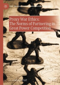 صورة الغلاف: Proxy War Ethics: The Norms of Partnering in Great Power Competition 9783031504570