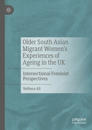 Cover image: Older South Asian Migrant Women’s Experiences of Ageing in the UK 9783031504617