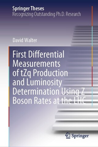 Cover image: First Differential Measurements of tZq Production and Luminosity Determination Using Z Boson Rates at the LHC 9783031509308