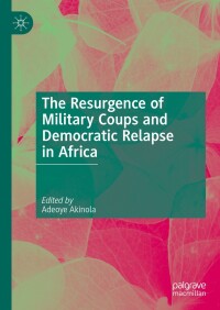 表紙画像: The Resurgence of Military Coups and Democratic Relapse in Africa 9783031510182