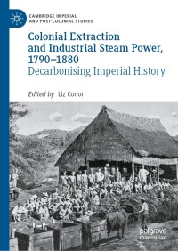 Omslagafbeelding: Colonial Extraction and Industrial Steam Power, 1790–1880 9783031511493