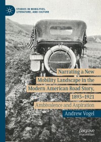 Cover image: Narrating a New Mobility Landscape in the Modern American Road Story, 1893–1921 9783031511783