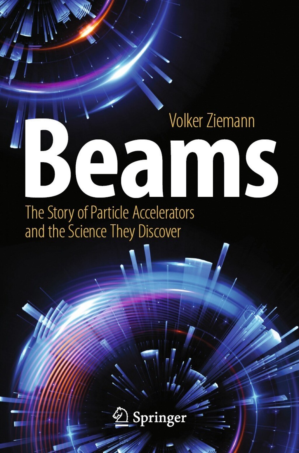 Beams The Story of Particle Accelerators and the Science They Discover