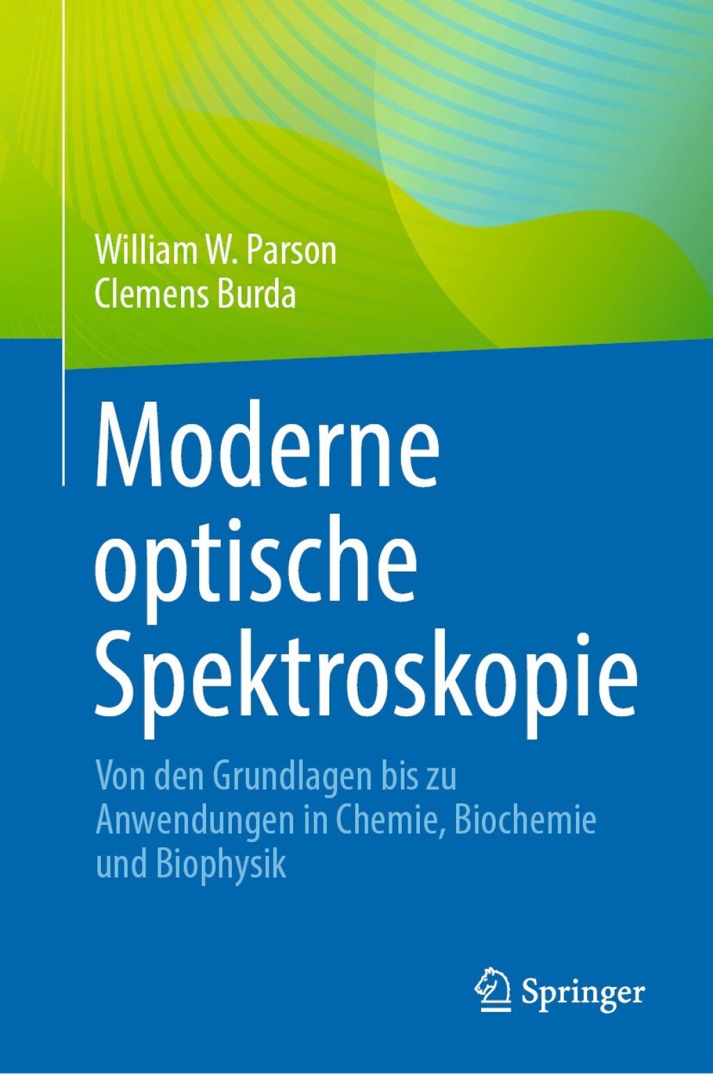 Moderne optische Spektroskopie Von den Grundlagen bis zu Anwendungen in Chemie, Biochemie und Biophysik