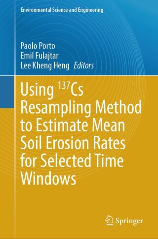 表紙画像: Using 137Cs Resampling Method to Estimate Mean Soil Erosion Rates for Selected Time Windows 9783031528064