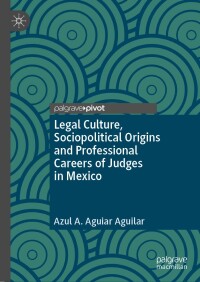 Cover image: Legal Culture, Sociopolitical Origins and Professional Careers of Judges in Mexico 9783031529085