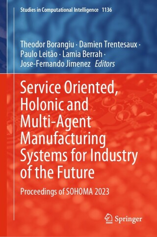 Imagen de portada: Service Oriented, Holonic and Multi-Agent Manufacturing Systems for Industry of the Future 9783031534447