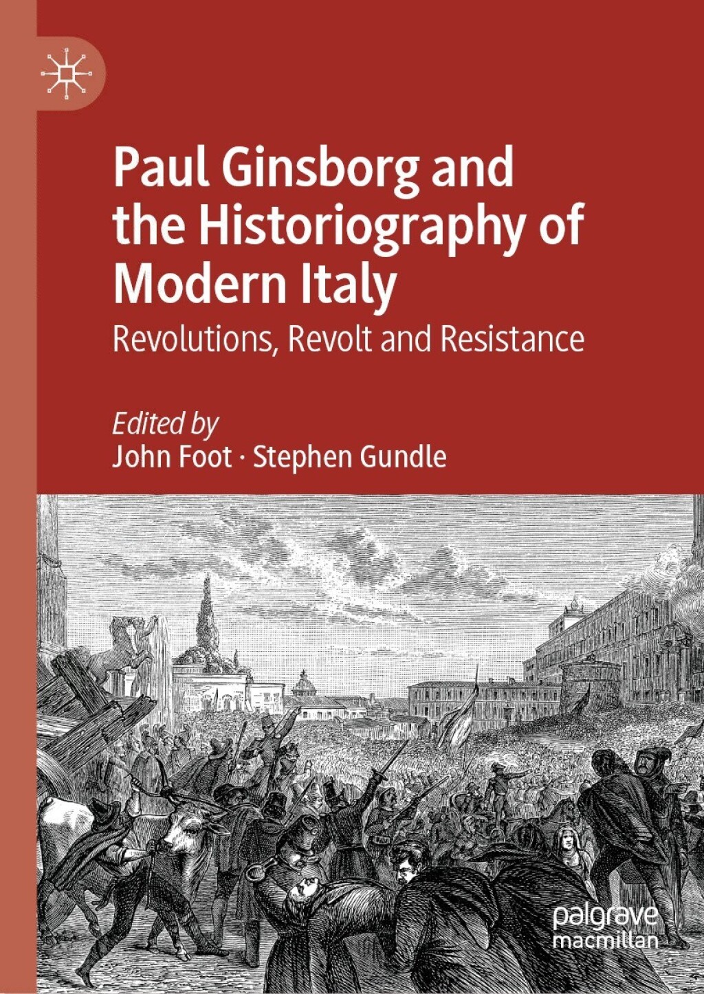 Paul Ginsborg and the Historiography of Modern Italy Revolutions, Revolt and Resistance