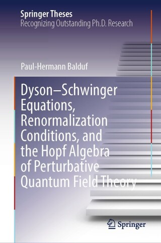 Omslagafbeelding: Dyson–Schwinger Equations, Renormalization Conditions, and the Hopf Algebra of Perturbative Quantum Field Theory 9783031544453