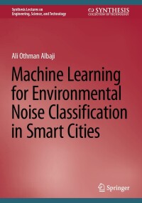 Imagen de portada: Machine Learning for Environmental Noise Classification in Smart Cities 9783031546662