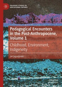 表紙画像: Pedagogical Encounters in the Post-Anthropocene, Volume 1 9783031548482