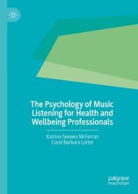 Cover image: The Psychology of Music Listening for Health and Wellbeing Professionals 9783031553721