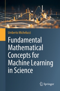 Cover image: Fundamental Mathematical Concepts for Machine Learning in Science 9783031564307