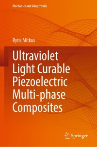 表紙画像: Ultraviolet Light Curable Piezoelectric Multi-phase Composites 9783031569456