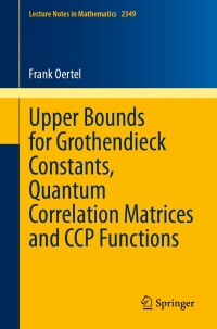 Titelbild: Upper Bounds for Grothendieck Constants, Quantum Correlation Matrices and CCP Functions 9783031572005