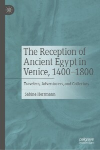 Cover image: The Reception of Ancient Egypt in Venice, 1400-1800 9783031577147