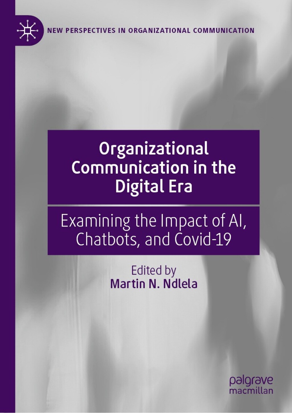 Organizational Communication in the Digital Era Examining the Impact of AI, Chatbots, and Covid-19