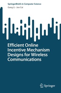 Omslagafbeelding: Efficient Online Incentive Mechanism Designs for Wireless Communications 9783031584527