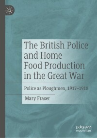 Omslagafbeelding: The British Police and Home Food Production in the Great War 9783031587429