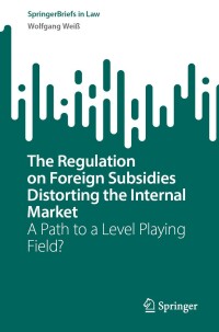 Cover image: The Regulation on Foreign Subsidies Distorting the Internal Market 9783031591167