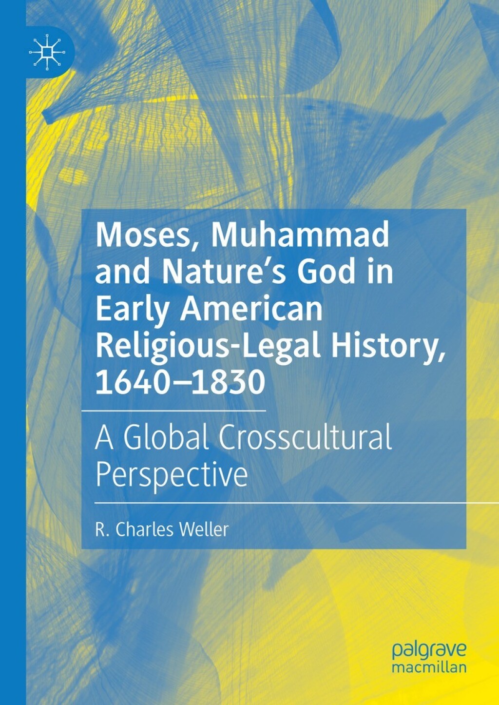 Moses, Muhammad and Nature’s God in Early American Religious-Legal History, 1640-1830 A Global Crosscultural Perspective