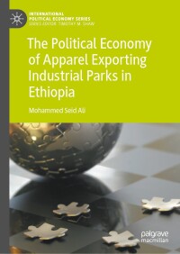 Cover image: The Political Economy of Apparel Exporting Industrial Parks in Ethiopia 9783031604898