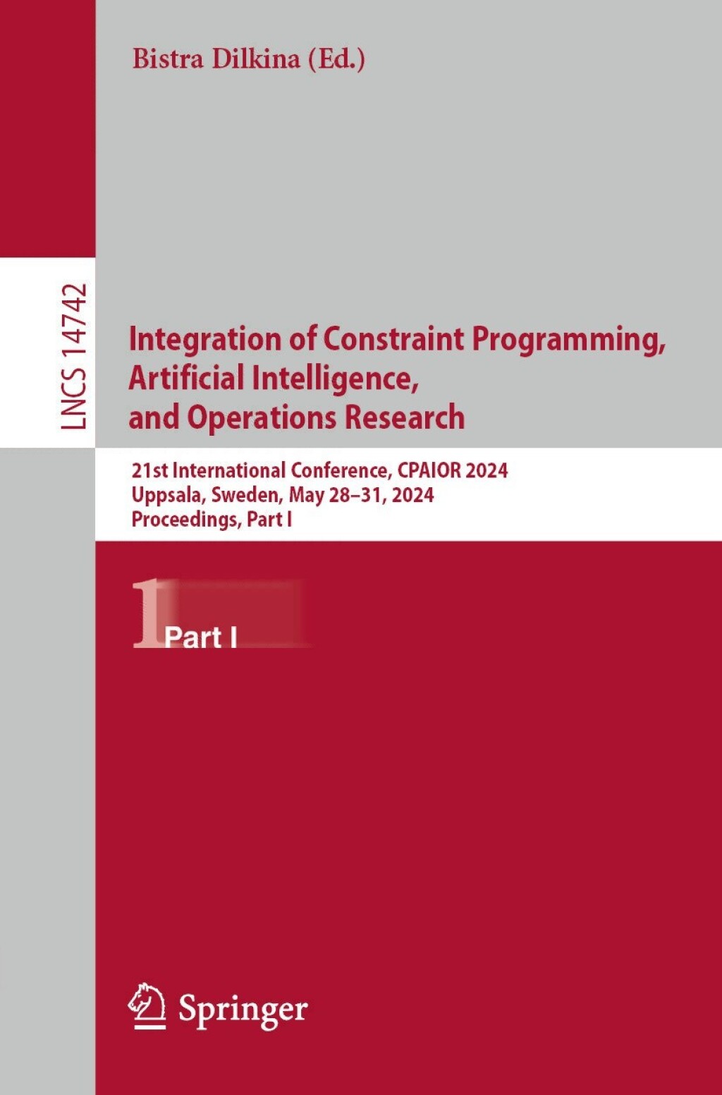 Integration of Constraint Programming, Artificial Intelligence, and Operations Research 21st International Conference, CPAIOR 2024, Uppsala, Sweden, May 28–31, 2024, Proceedings, Part I