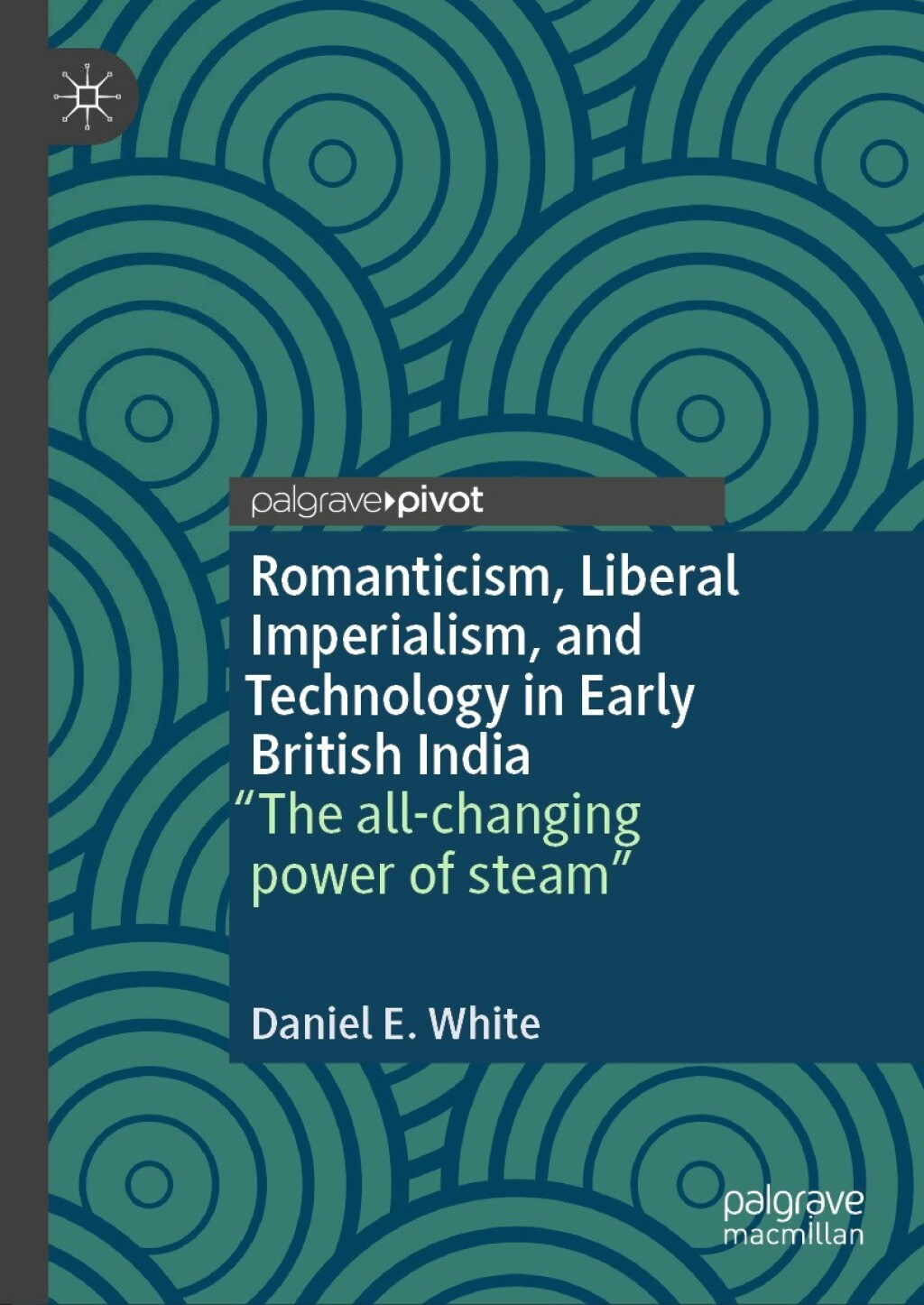 Romanticism, Liberal Imperialism, and Technology in Early British India “The all-changing power of steam”