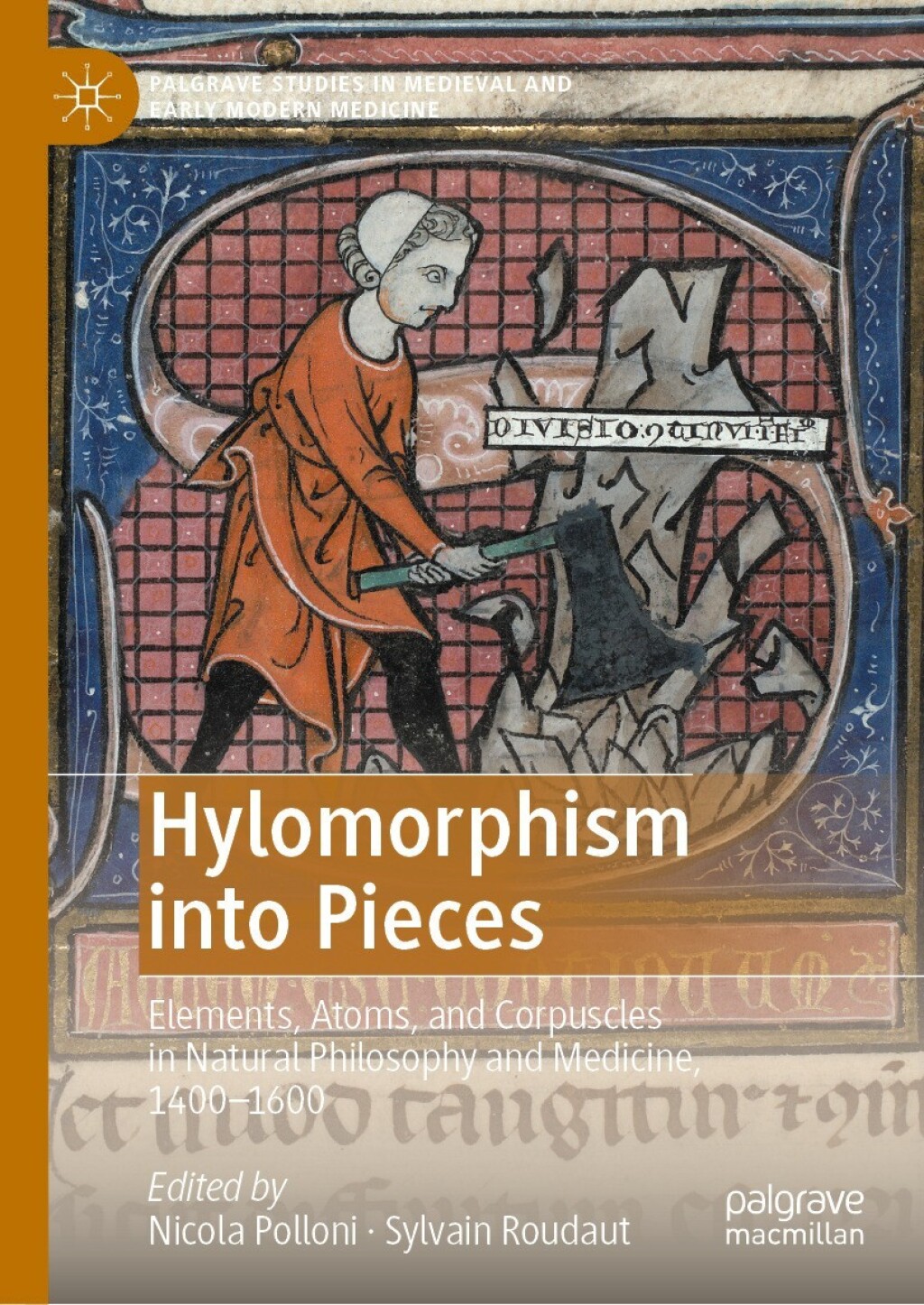 Hylomorphism into Pieces Elements, Atoms, and Corpuscles in Natural Philosophy and Medicine, 1400–1600