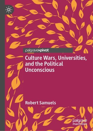 Cover image: Culture Wars, Universities, and the Political Unconscious 9783031612268