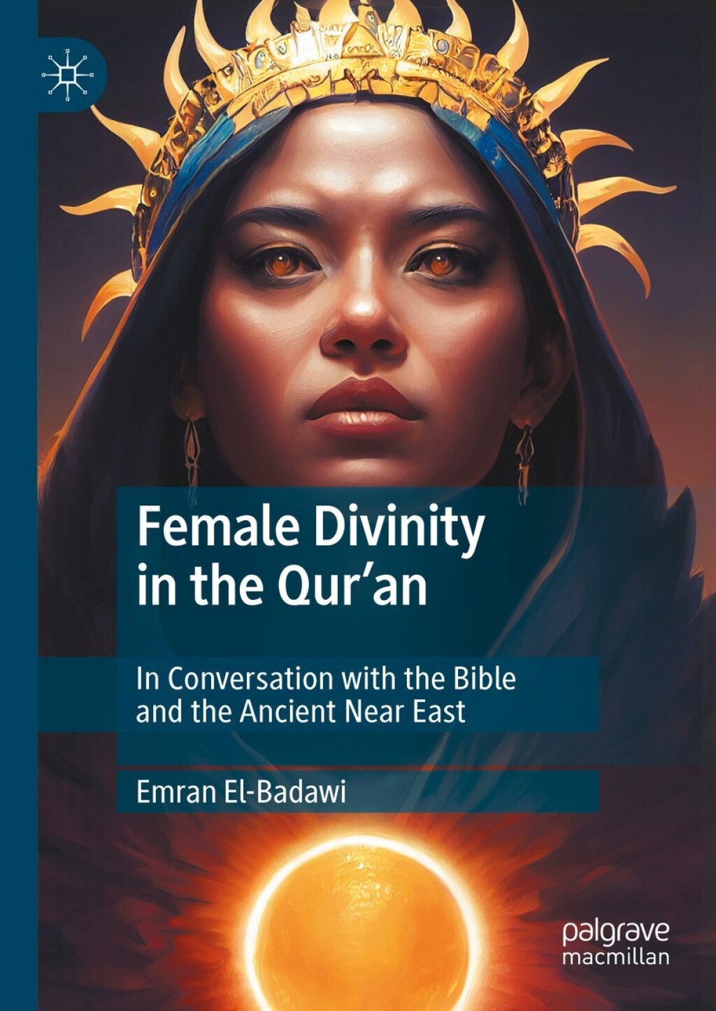 Female Divinity in the Qur’an In Conversation with the Bible and the Ancient Near East