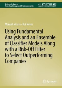 Cover image: Using Fundamental Analysis and an Ensemble of Classifier Models Along with a Risk-Off Filter to Select Outperforming Companies 9783031620607