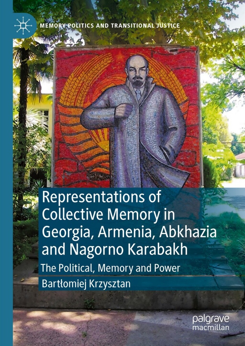 Representations of Collective Memory in Georgia, Armenia, Abkhazia  and Nagorno Karabakh The Political, Memory and Power