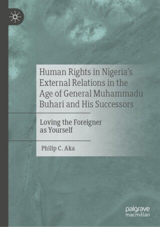 Cover image: Human Rights in Nigeria's External Relations in the Age of General Muhammadu Buhari and His Successors 9783031632303