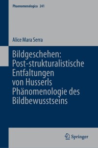 Cover image: Bildgeschehen: Post-strukturalistische Entfaltungen von Husserls Phänomenologie des Bildbewusstseins 9783031633034