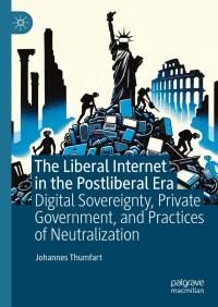 Cover image: The Liberal Internet in the Postliberal Era 9783031634253