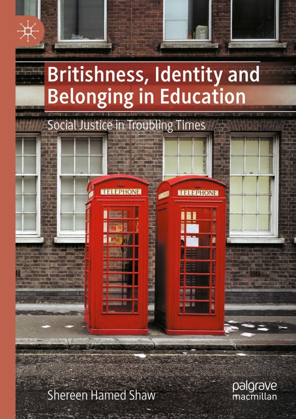 Britishness, Identity and Belonging in Education Social Justice in Troubling Times