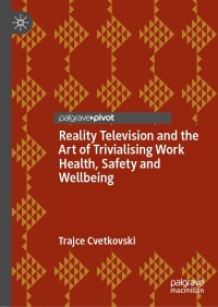 表紙画像: Reality Television and the Art of Trivialising Work Health, Safety and Wellbeing 9783031640971