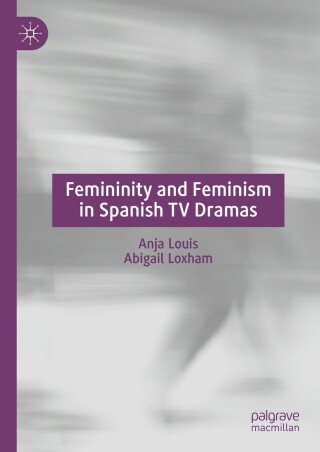 Cover image: Femininity and Feminism in Spanish TV Dramas 9783031643682