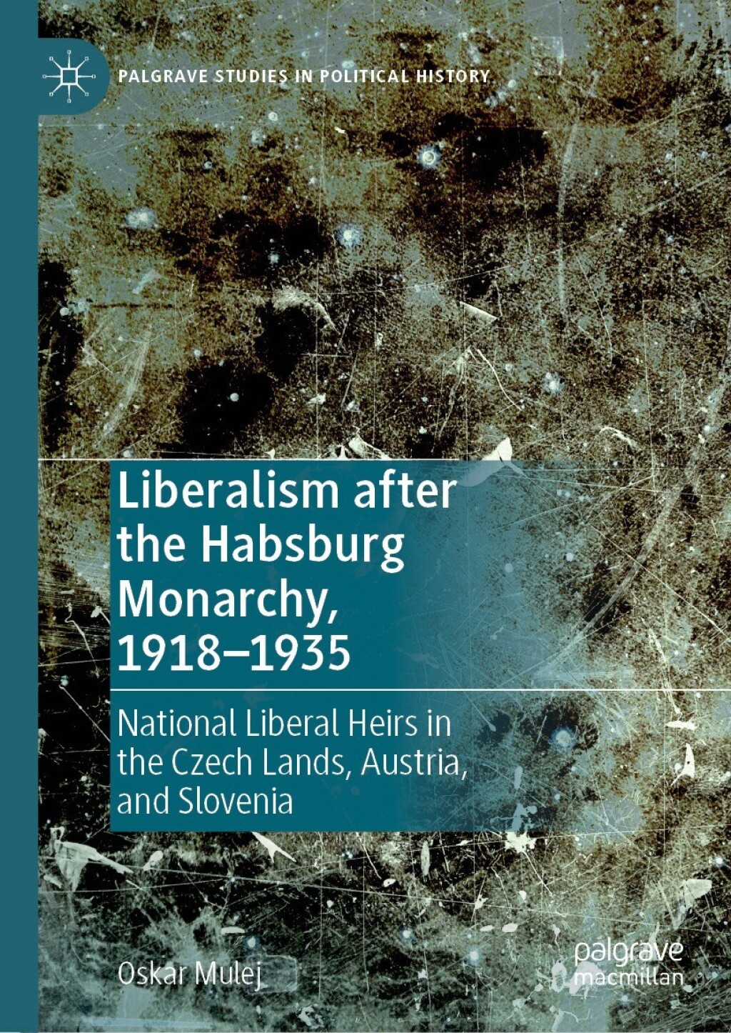 Liberalism after the Habsburg Monarchy, 1918–1935 National Liberal Heirs in the Czech Lands, Austria, and Slovenia