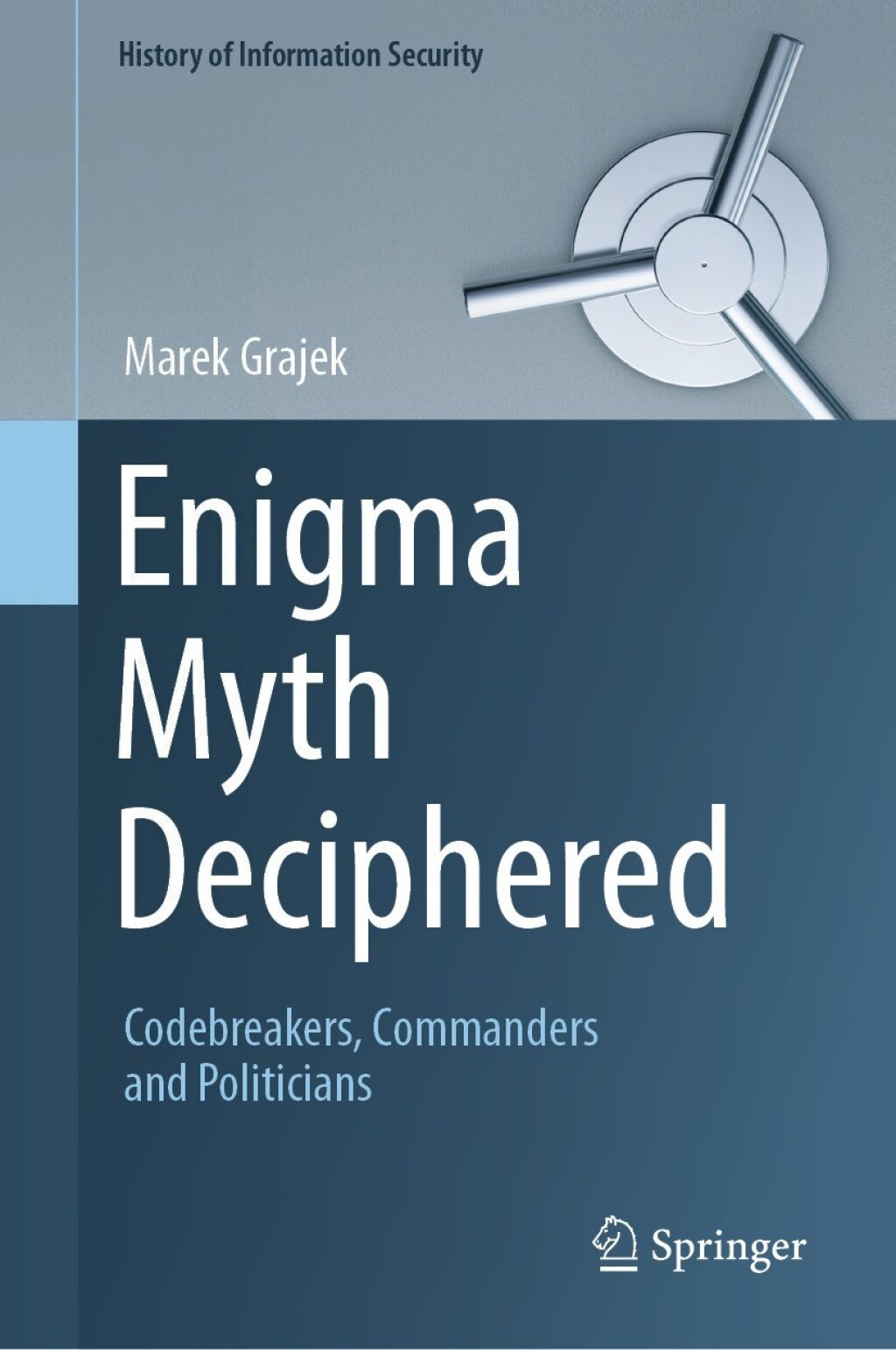 Enigma Myth Deciphered Codebreakers, Commanders and Politicians