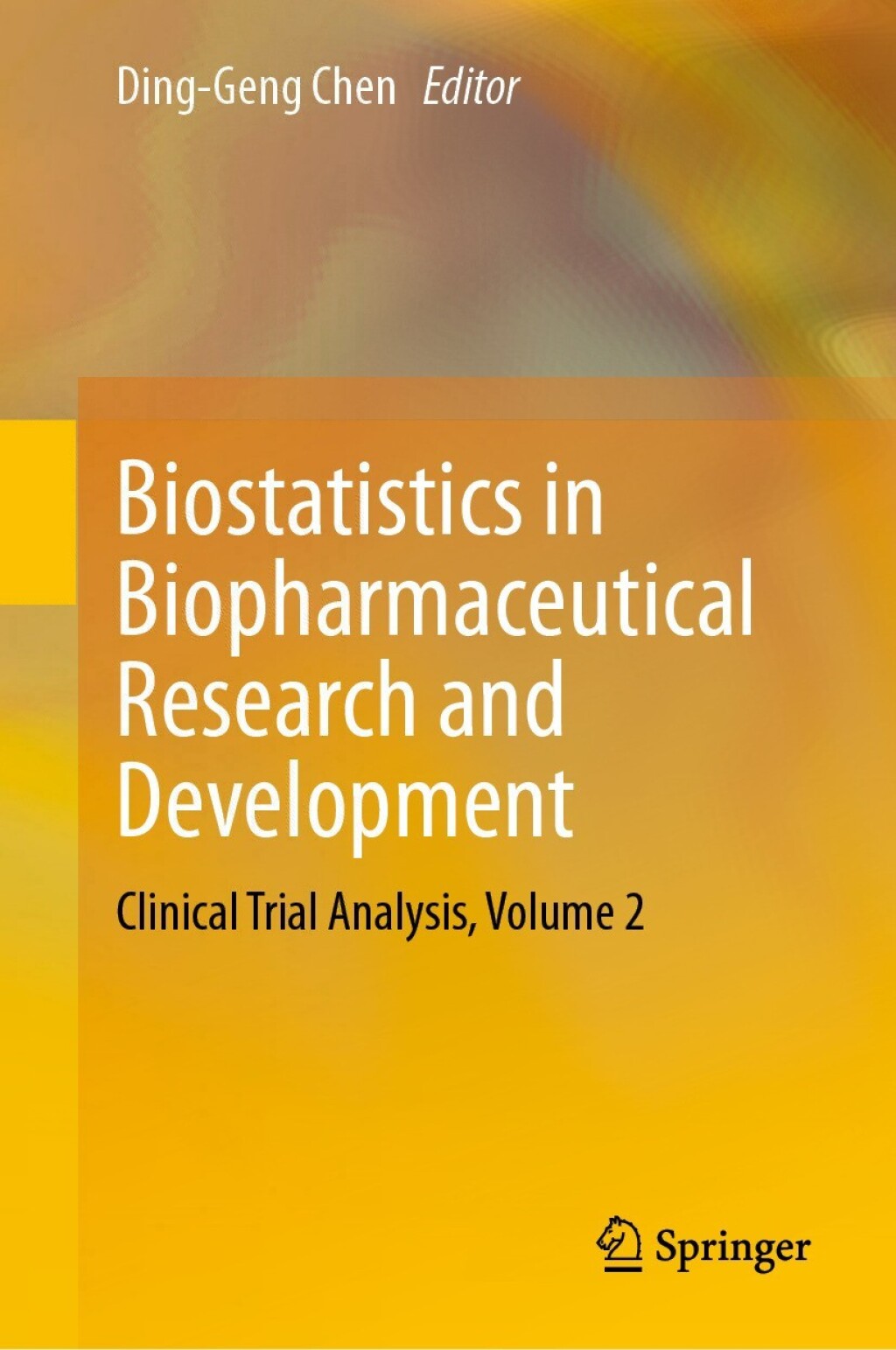 Biostatistics in Biopharmaceutical Research and Development Clinical Trial Analysis, Volume 2