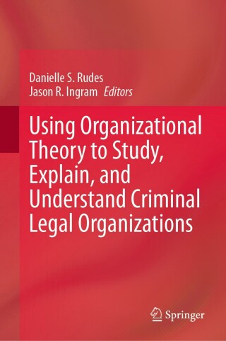Cover image: Using Organizational Theory to Study, Explain, and Understand Criminal Legal Organizations 9783031662843