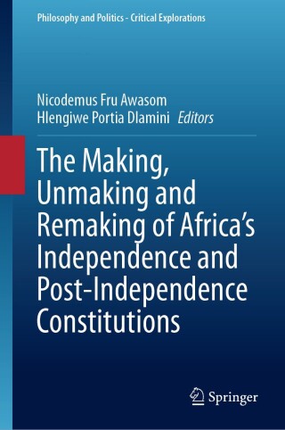 Titelbild: The Making, Unmaking and Remaking of Africa’s Independence and Post-Independence Constitutions 9783031668074